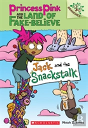 Jack And The Snackstalk: A Branches Book (Princess Pink And The Land Of Fake-Believe #4)