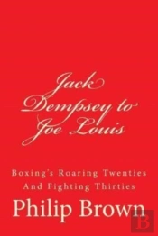 Jack Dempsey To Joe Louis: Boxing'S Roar