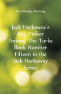 Jack Harkaway'S Boy Tinker Among The Turks Book Number Fifteen In The Jack Harkaway Series