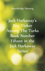 Jack Harkaway'S Boy Tinker Among The Turks Book Number Fifteen In The Jack Harkaway Series