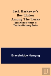 Jack Harkaway'S Boy Tinker Among The Turks ; Book Number Fifteen In The Jack Harkaway Series