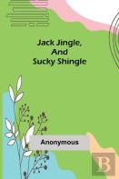 Jack Jingle, And Sucky Shingle