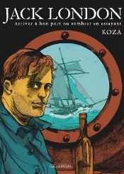 Jack London ; Arriver À Bon Port Ou Sombrer En Essayant