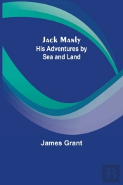 Jack Manly; His Adventures By Sea And Land