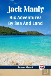 Jack Manlyhis Adventures By Sea And Land (Edition2023)