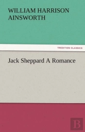 Jack Sheppard A Romance