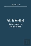 Jack The Hunchback; A Story Of Adventure On The Coast Of Maine