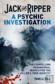 Jack The Ripper: A Psychic Investigation