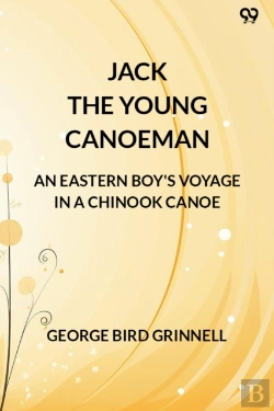 Bertrand.pt - Jack The Young Canoemanan Eastern Boy'S Voyage In A Chinook Canoe (Edition1)