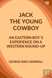 Jack The Young Cowboyan Eastern Boy'S Experience On A Western Round-Up (Edition1)
