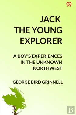 Bertrand.pt - Jack The Young Explorera Boyâ€™S Experiences In The Unknown Northwest (Edition1)