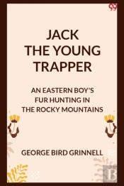 Jack The Young Trapperan Eastern Boy'S Fur Hunting In The Rocky Mountains (Edition1)
