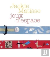 Jackie Matisse, Jeux D'Espace - [Exposition, Le Cateau-Cambresis, Musee Departemental Matisse, 7 Jui