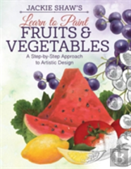 Jackie Shaw'S Learn To Paint Fruits & Vegetables