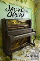 Jackleg Opera: Collected Poems, 1990 To 2013