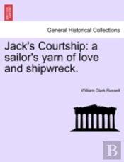 Jack'S Courtship: A Sailor'S Yarn Of Lov
