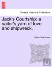 Jack'S Courtship: A Sailor'S Yarn Of Lov