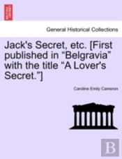 Jack'S Secret, Etc. (First Published In 'Belgravia' With The Title 'A Lover'S Secret.')
