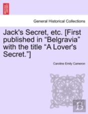 Jack'S Secret, Etc. (First Published In 'Belgravia' With The Title 'A Lover'S Secret.')