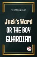 Jack'S Ward Or The Boy Guardian