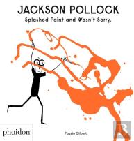 Jackson Pollock Splashed Paint And Wasn'T Sorry.