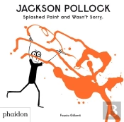 Jackson Pollock Splashed Paint And Wasn'T Sorry.