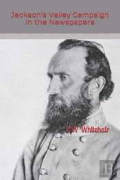 Jackson'S Valley Campaign In The Newspapers