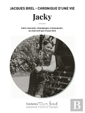 Jacky : Jacques Brel ; Chronique D'Une Vie