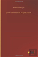 Jacob Behmen An Appreciation