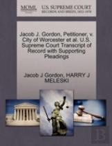 Jacob J. Gordon, Petitioner, V. City Of Worcester Et Al. U.S. Supreme Court Transcript Of Record With Supporting Pleadings