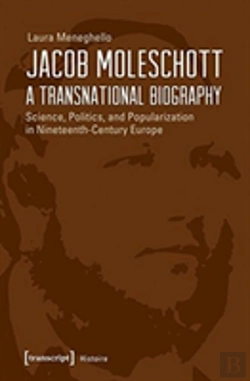 Bertrand.pt - Jacob Moleschott Â€“ A Transnational Biography Â€“ Science, Politics, And Popularization In Nineteenthâ€“Century Europe