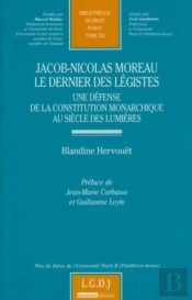 Jacob-Nicolas Moreau, Le Dernier Des Légistes ; Une Défense De La Constitution Monarchique Au Siècle Des Lumières