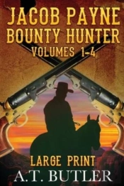 Jacob Payne, Bounty Hunter, Volumes 1 - 4 Large Print