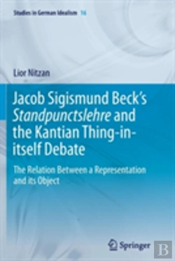 Bertrand.pt - Jacob Sigismund Beckâ€™S Standpunctslehre And The Kantian Thing-In-Itself Debate