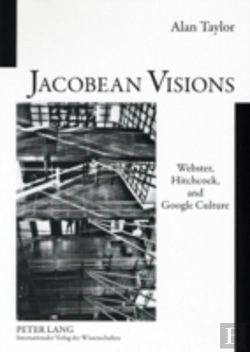 Bertrand.pt - Jacobean Visions: Webster, Hitchcock, And Google Culture