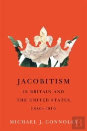 Jacobitism In Britain And The United States, 1880-1910