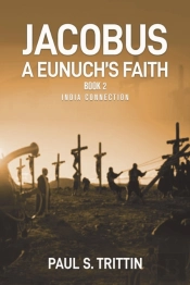 Jacobus A Eunuch'S Faith: Book 2 India C