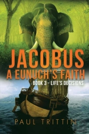 Jacobus A Eunuch'S Faith  Book 3 - Life'