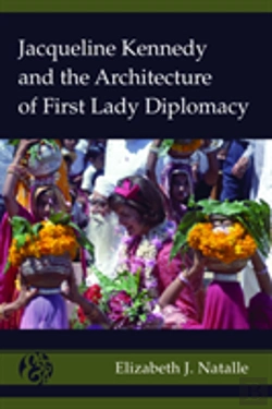 Bertrand.pt - Jacqueline Kennedy And The Architecture Of First Lady Diplomacy