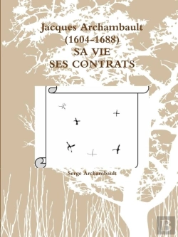 Bertrand.pt - Jacques Archambault (1604-1688)  Sa Vie Ses Contrats