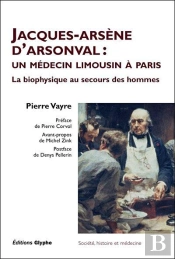 Jacques-Arsene D'Arsonval - Un Medecin Limousin A Paris