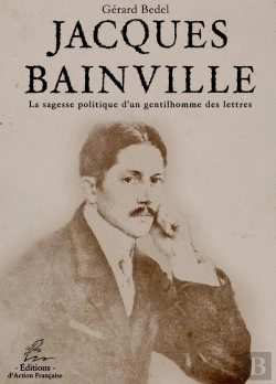 Bertrand.pt - Jacques Bainville : La Sagesse Politique D'Un Gentilhomme Des Lettres