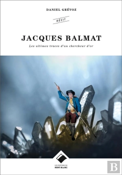 Bertrand.pt - Jacques Balmat ; Les Ultimes Traces D'Un Chercheur D'Or