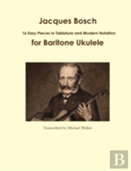 Jacques Bosch: 16 Easy Pieces In Tablature And Modern Notation For Baritone Ukulele