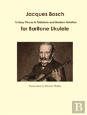 Jacques Bosch: 16 Easy Pieces In Tablature And Modern Notation For Baritone Ukulele