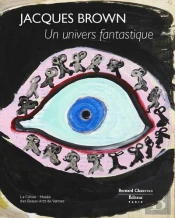 Jacques Brown, Un Univers Fantastique - [Exposition, Vannes, 1er Juin-6 Octobre 2013], La Cohue-Muse