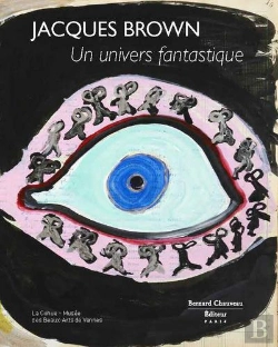 Bertrand.pt - Jacques Brown, Un Univers Fantastique - [Exposition, Vannes, 1er Juin-6 Octobre 2013], La Cohue-Muse