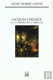 Jacques Chessex ; La Lumière De L'Obscur