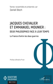 Jacques Chevalier Et Emmanuel Mounier ; Deux Philosophes Face À Leur Temps ; La France D'Entre Les Deux Guerres