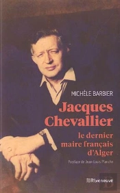 Jacques Chevallier : Le Dernier Maire Français D'Alger